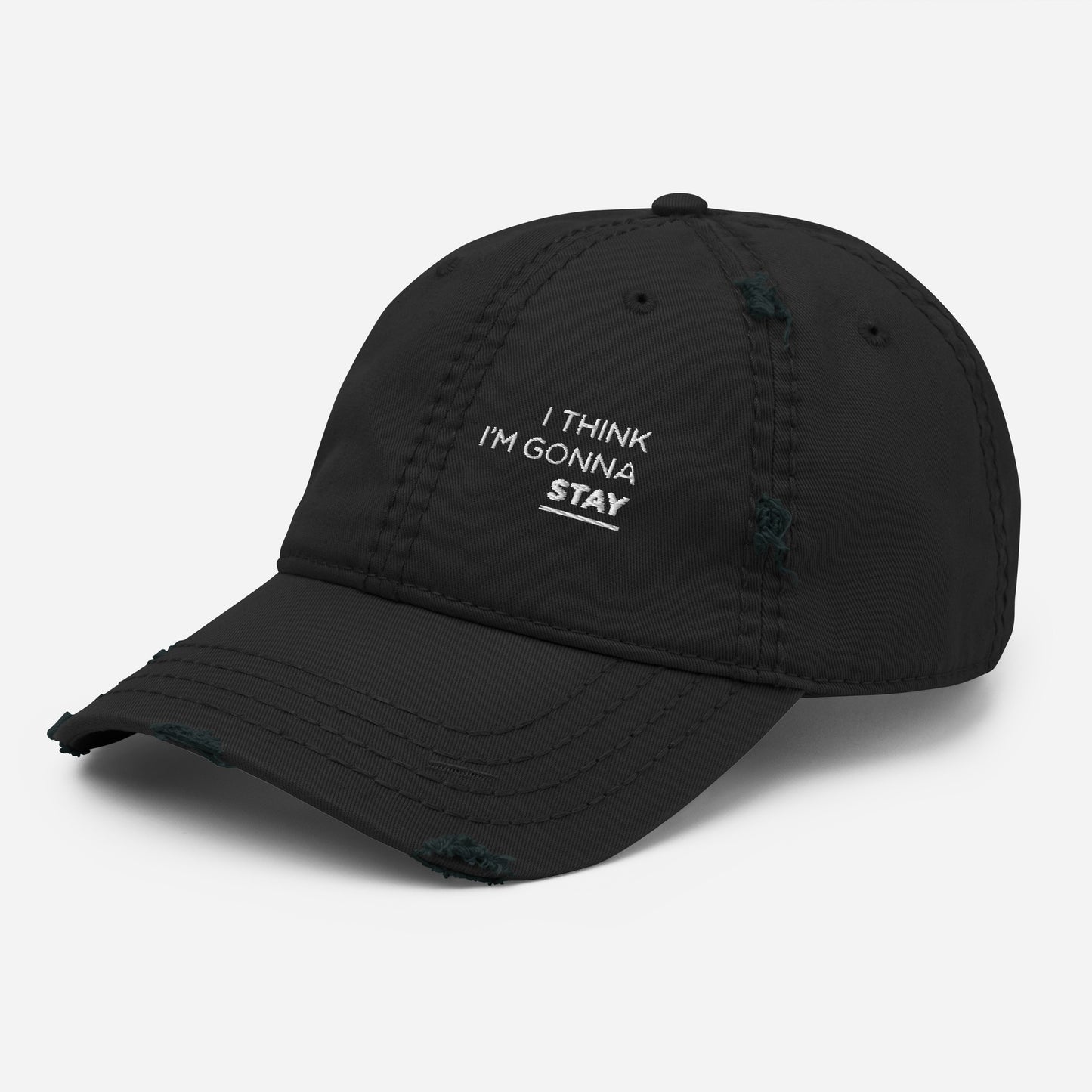 I Think I'm Gonna Stay - Distressed Hat