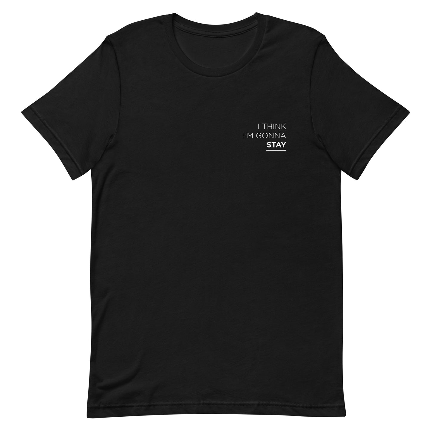 I Think I'm Gonna Stay T-shirt