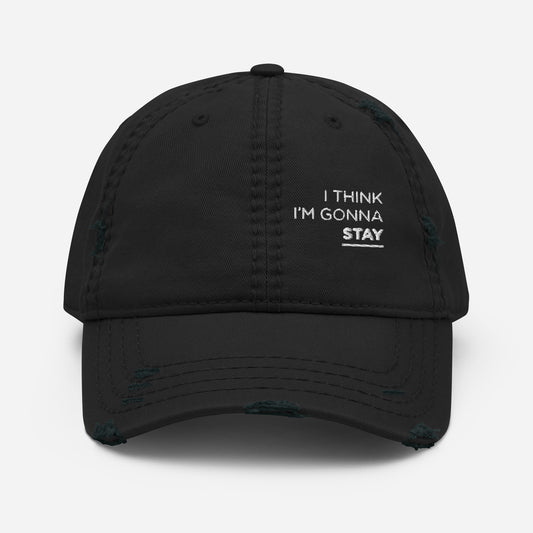 I Think I'm Gonna Stay - Distressed Hat